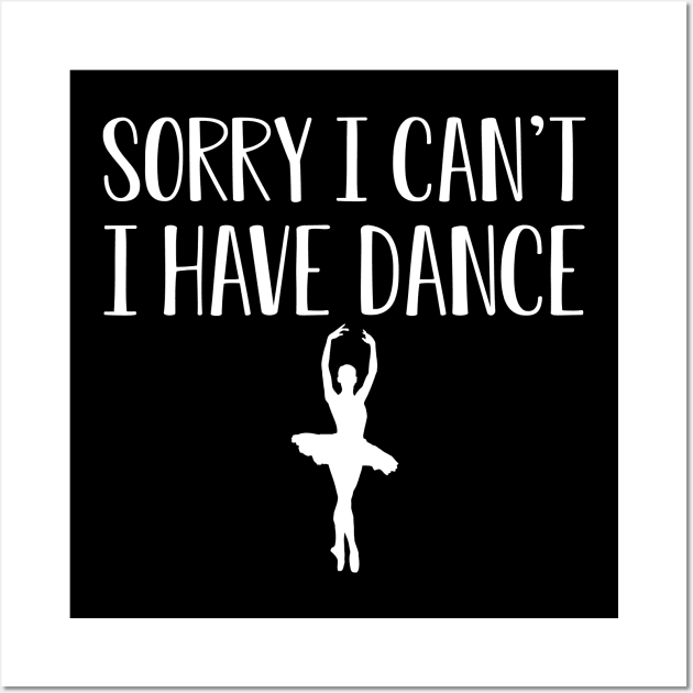 Dancer - Sorry I can't I have dance w Wall Art by KC Happy Shop